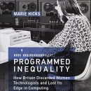 Programmed Inequality by Marie Hicks