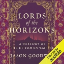 Lords of the Horizons: A History of the Ottoman Empire by Jason Goodwin