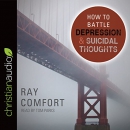 How to Battle Depression and Suicidal Thoughts by Ray Comfort