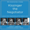 Kissinger the Negotiator by James Sebenius