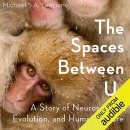 The Spaces Between Us by Michael S.A. Graziano