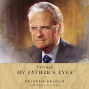 Through My Father's Eyes by Franklin Graham