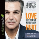 Love Like You've Never Been Hurt by Jentezen Franklin