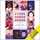 Bygone Badass Broads by Mackenzi Lee