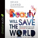 Beauty Will Save the World by Brian Zahnd