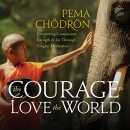 The Courage to Love the World by Pema Chodron