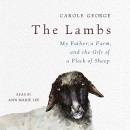 The Lambs: My Father, a Farm, and the Gift of a Flock of Sheep by Carole George