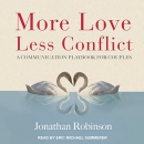 More Love, Less Conflict by Jonathan Robinson