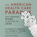 The American Health Care Paradox by Elizabeth H. Bradley