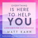 Everything Is Here to Help You by Matt Kahn