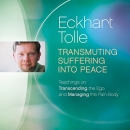 Transmuting Suffering into Peace by Eckhart Tolle