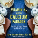 Vitamin K2 and the Calcium Paradox by Kate Rheaume-Bleue