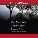 The Man Who Climbs Trees by James Aldred