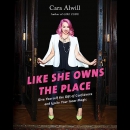 Like She Owns the Place by Cara Alwill