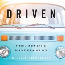 Driven: A White-Knuckled Ride to Heartbreak and Back by Melissa Stephenson