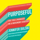 Purposeful: Are You a Manager or a Movement Starter? by Jennifer Dulski