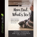 Mom, Dad, What's Sex? by Jessica Thompson