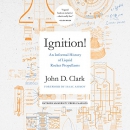 Ignition!: An Informal History of Liquid Rocket Propellants by John Drury Clark