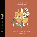 In His Image: 10 Ways God Calls Us to Reflect His Character by Jen Wilkin