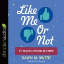 Like Me or Not: Overcoming Approval Addiction by Dawn M. Owens