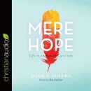 Mere Hope: Life in an Age of Cynicism by Jason G. Duesing