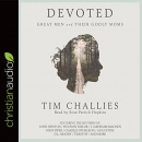 Devoted: Great Men and Their Godly Moms by Tim Challies