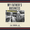 My Father's Business by Cal Turner, Jr.