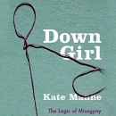 Down Girl: The Logic of Misogyny by Kate Manne
