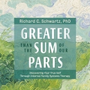 Greater Than the Sum of Our Parts by Richard C. Schwartz