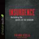 Insurgence: Reclaiming the Gospel of the Kingdom by Frank Viola