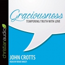 Graciousness: Tempering Truth with Love by John Crotts
