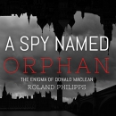 A Spy Named Orphan: The Enigma of Donald Maclean by Roland Philipps