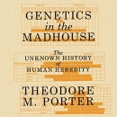Genetics in the Madhouse by Theodore M. Porter