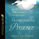 Transforming Presence by Daniel Henderson