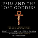 Jesus and the Lost Goddess by Timothy Freke