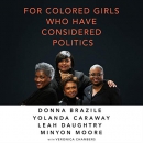 For Colored Girls Who Have Considered Politics by Donna Brazile