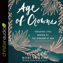 Age of Crowns: Pursuing Lives Marked by the Kingdom of God by Kori de Leon