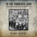 To the Promised Land by Michael K. Honey