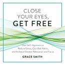 Close Your Eyes, Get Free by Grace Smith