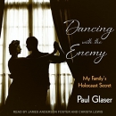 Dancing with the Enemy: My Family's Holocaust Secret by Paul Glaser