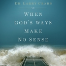 When God's Ways Make No Sense by Larry Crabb