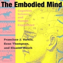 The Embodied Mind: Cognitive Science and Human Experience by Francisco J. Varela