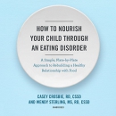How to Nourish Your Child Through an Eating Disorder by Casey Crosbie