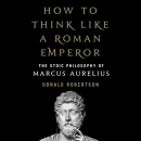 How to Think Like a Roman Emperor by Donald J. Robertson