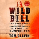 Wild Bill: The True Story of the American Frontier's First Gunfighter by Tom Clavin
