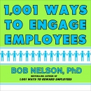 1,001 Ways to Engage Employees by Bob Nelson