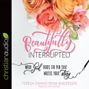 Beautifully Interrupted by Teresa Swanstrom Anderson