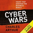 Cyber Wars: Hacks That Shocked the Business World by Charles Arthur