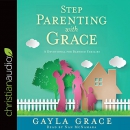 Stepparenting with Grace: A Devotional for Blended Families by Gayla Grace