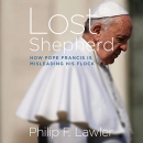 Lost Shepherd: How Pope Francis Is Misleading His Flock by Philip F. Lawler